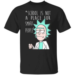 School Is Not A Place For Smart People Rick And Morty T Shirt