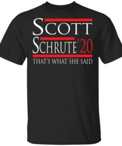 Scott Schrute 2020 – Thats What She Said T Shirt.jpg