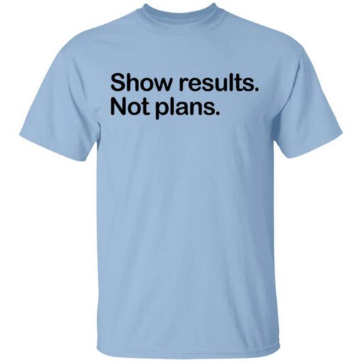 Show Results Not Plans Shirt.jpg