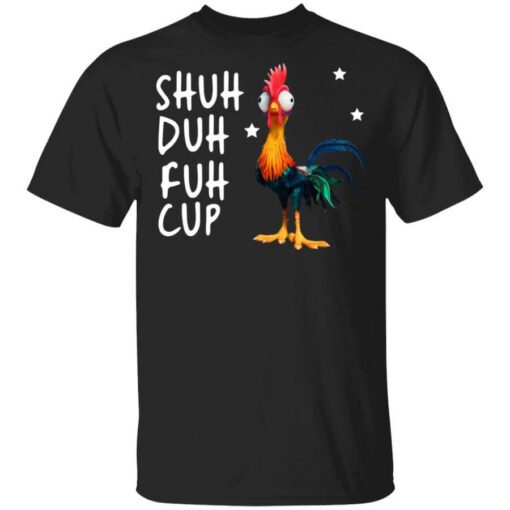 Shuh Duh Fuh Cup Chicken T Shirt.jpg