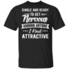 Single And Ready To Get Nervous Around Anyone I Find Attractive T Shirt.jpg