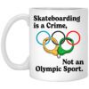 Skateboarding Is A Crime Not An Olympic Sport Mug.jpg