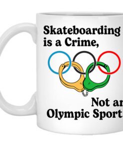 Skateboarding Is A Crime Not An Olympic Sport Mug.jpg