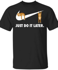 Sloth Just Do It Later T Shirt.jpg