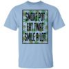 Smoke Pot Eat Twat Smile A Lot Shirt.jpg