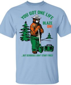 Smokey Bear You Got One Life Blaze On But Seriously Dont Start Fires T Shirt.jpg