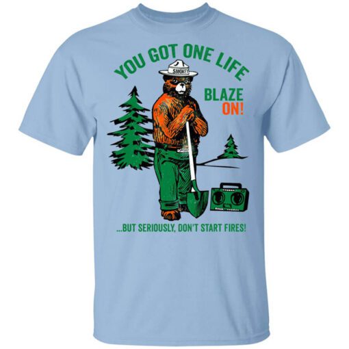 Smokey Bear You Got One Life Blaze On But Seriously Dont Start Fires T Shirt.jpg