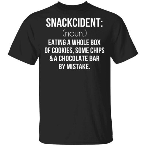 Snackcident Noun Eating A Whole Box Of Cookies Some Chips And A Chocolate Bar By Mistake T Shirt 1.jpg