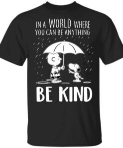 Snoopy In A World Where You Can Be Anything Be Kind T Shirt.jpg