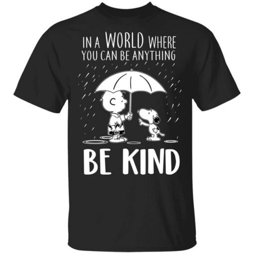 Snoopy In A World Where You Can Be Anything Be Kind T Shirt.jpg