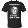 Snoopy Sorry Im Late I Didnt Want To Come T Shirt.jpg