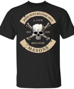 Some Boys Become Men A Few Become Masons Shirt.jpg