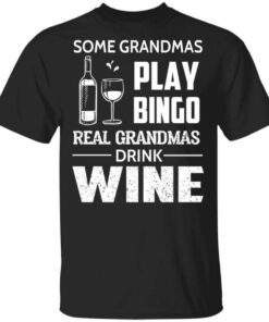 Some Grandmas Play Bingo Real Grandmas Drink Wine T Shirt.jpg