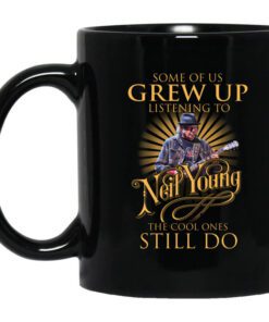 Some Of Us Grew Up Listening To Neil Young The Cool Ones Still Do Mug.jpg