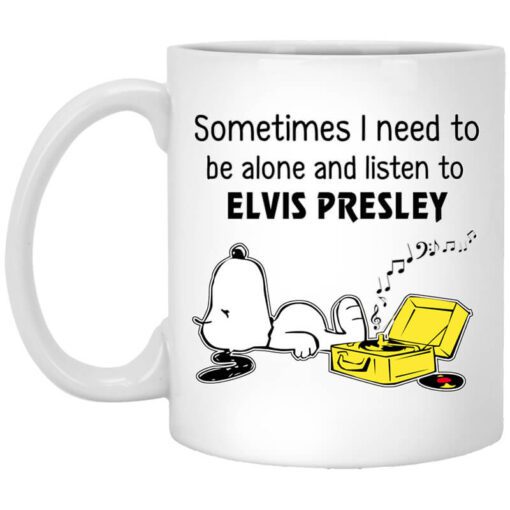 Sometimes I Need To Be Alone And Listen To Elvis Presley Mug.jpg