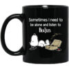 Sometimes I Need To Be Alone And Listen To The Beatles Mug.jpg