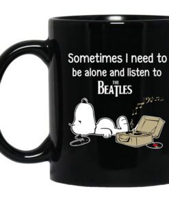 Sometimes I Need To Be Alone And Listen To The Beatles Mug.jpg