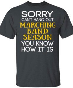 Sorry Cant Hang Out Marching Band Season You Know How It Is T Shirt.jpg