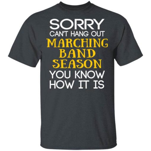 Sorry Cant Hang Out Marching Band Season You Know How It Is T Shirt.jpg