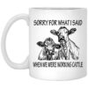 Sorry For What I Said When We Were Working Cattle Mug.jpg