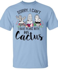 Sorry I Cant I Have Plan With My Cactus T Shirt.jpg