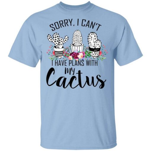 Sorry I Cant I Have Plan With My Cactus T Shirt.jpg