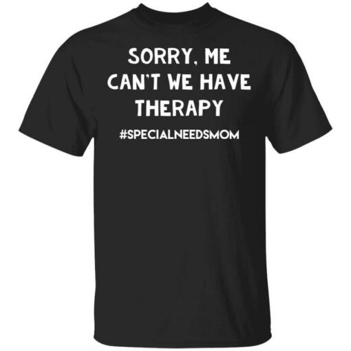 Sorry Me Cant We Have Therapy T Shirt 1.jpg