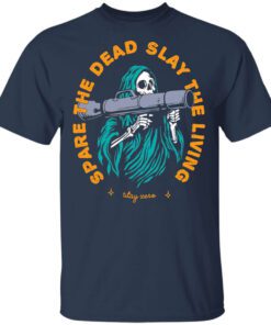 Spare The Dead Slay The Living Stay Zero Shirt.jpg