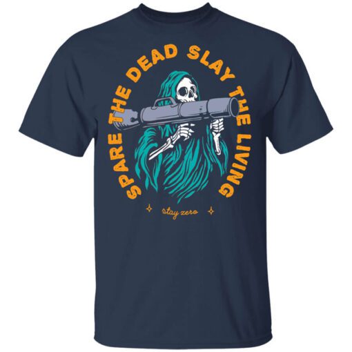 Spare The Dead Slay The Living Stay Zero Shirt.jpg