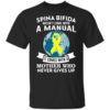 Spina Bifida Doesnt Come With A Manual It Comes With A Mother Who Never Gives Up T Shirt.jpg