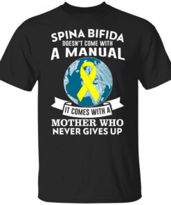 Spina Bifida Doesnt Come With A Manual It Comes With A Mother Who Never Gives Up T Shirt.jpg