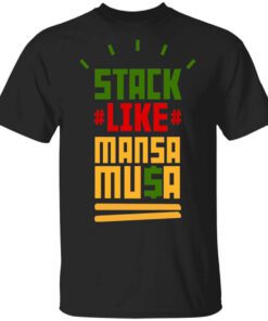 Stack Like Mansa Musa Shirt.jpg