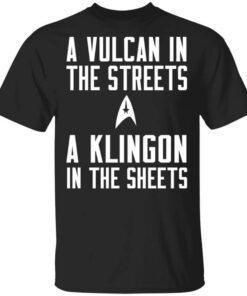 Star Trek A Vulcan In The Streets A Klingon In The Sheets T Shirt.jpg