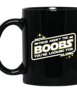 Star Wars Move Along These Arent The Boobs Youre Looking For Mug 1.jpg