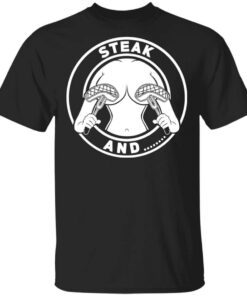 Steak And Titties Shirt.jpg