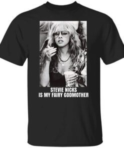 Stevie Nicks Is My Fairy Godmother T Shirt.jpg