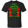 Still Breaking Chains Juneteenth Shirt.jpg