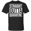 Straight Outta Quarantine T Shirt.jpg