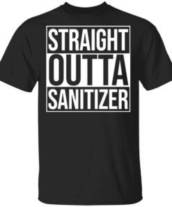 Straight Outta Sanitizer T Shirt.jpg