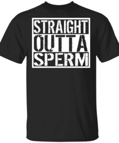 Straight Outta Sperm Shirt.jpg