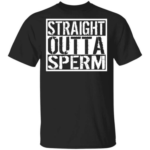 Straight Outta Sperm Shirt.jpg