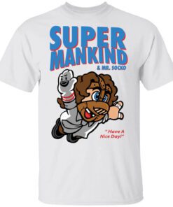 Super Mankind Mr Socko Have A Nice Day Shirt.jpg