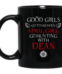 Supernatural Good Girls Go To Heaven April Girl Go Hunting With Dean Mug.jpg