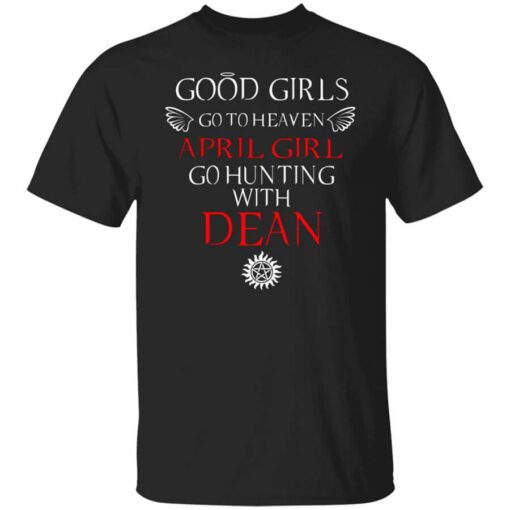 Supernatural Good Girls Go To Heaven April Girl Go Hunting With Dean T Shirt.jpg