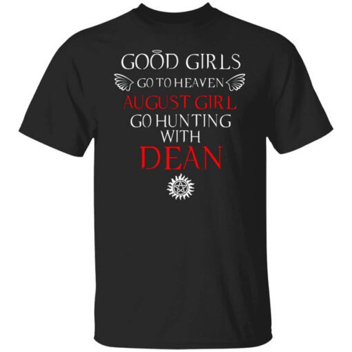 Supernatural Good Girls Go To Heaven August Girl Go Hunting With Dean T Shirt.jpg