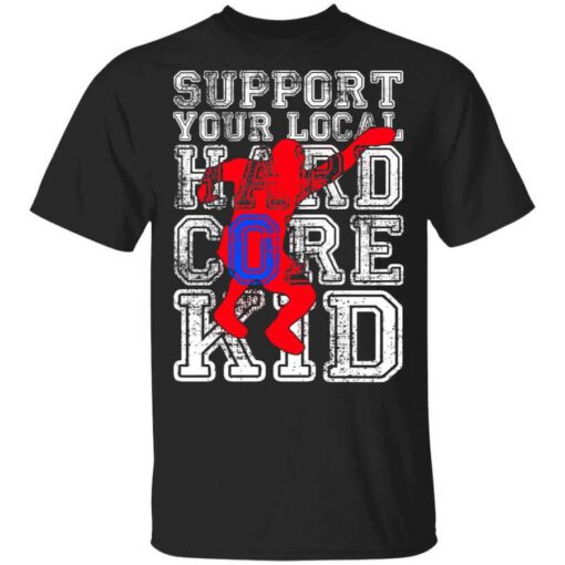 Support Your Local Hard Core Kid T Shirt.jpg