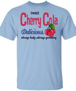 Sweet Cherry Cola Delicious Always Tasty Always Sparking T Shirt.jpg