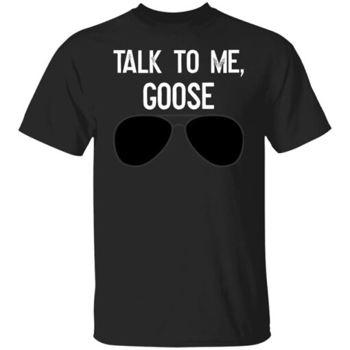 Talk To Me Goose Wear Sunglass T Shirt.jpg