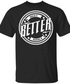 Tavarish Build It Better Build It Cheaper T Shirt.jpg