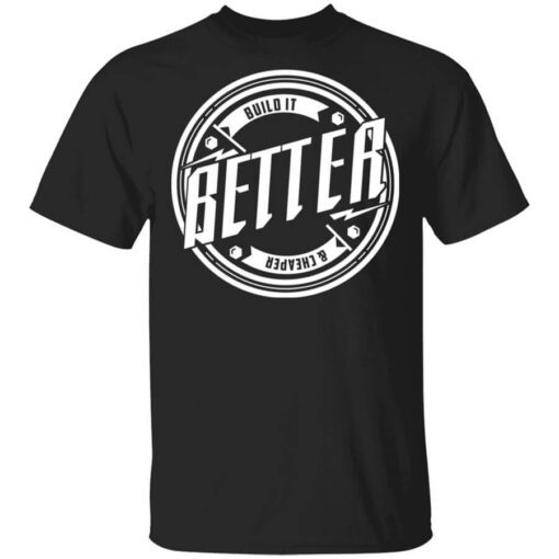 Tavarish Build It Better Build It Cheaper T Shirt.jpg